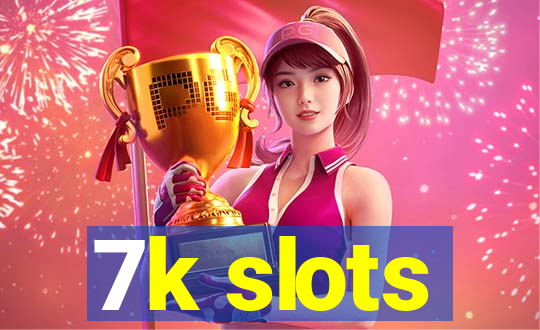 7k slots